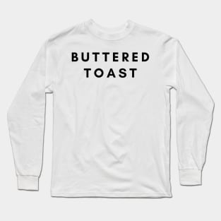 BUTTERED TOAST Long Sleeve T-Shirt